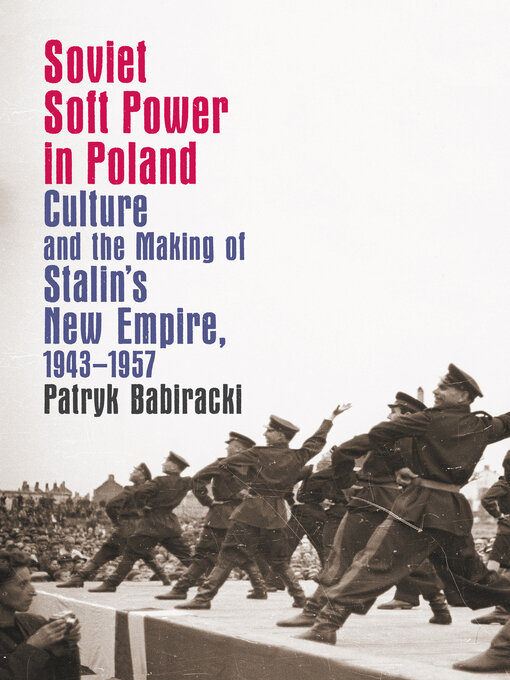 Title details for Soviet Soft Power in Poland by Patryk Babiracki - Available